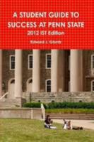 A Student Guide To Success At Penn State: 2012 Ist Edition 1105309444 Book Cover