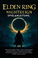 ELDEN RING: NIGHTREIGN SPIELANLEITUNG: Meistere jeden Boss, löse verborgene Geheimnisse, perfektioniere deine Kampfstrategien und erkunde jeden Winkel des Landes. (German Edition) B0F87Q1LLK Book Cover