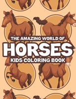 The Amazing World Of Horses Kids Coloring Book: Childrens Coloring Activity Pages With Illustrations Of Horses, Fun Designs To Color And Trace B08NZ3VKF9 Book Cover