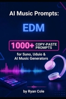 AI Music Prompts: EDM: 1000+ Copy-Paste Prompts for Suno, Udio & AI Music Generators (AI Music Prompts Library) B0HG7VGT8M Book Cover