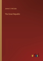 The Great Republic: A Descriptive, Statistical and Historical View of the States and Territories of the American Union (Classic Reprint) 3368122665 Book Cover