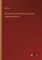 Der Kavalier Auf Den Knien Und Andere Liebesgeschichten Aus Dem Alten Englischen, Franzosischen, Italienischen Und Spanischen 3842416113 Book Cover