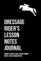Equestrian Dressage Rider's Lesson Notes Journal: Equine Trainer & Dressage Rider Lesson Record Notes; Includes Arena Riding Notes & Trail Riding Notes 1711873977 Book Cover