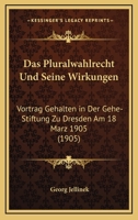 Das Pluralwahlrecht und seine Wirkungen: Vortrag gehalten in der gehe-stiftung zu Dresden am 18. Mär 1113363460 Book Cover