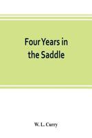 Four Years in the Saddle: the History of the First Regiment Ohio Volunteer Cavalry in the American Civil War 9353803489 Book Cover