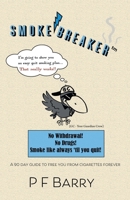 Smokebreaker: A 90 day guide to free you from cigarettes forever 0228819466 Book Cover