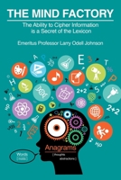 The Mind Factory: The Ability to Cipher Information is a Secret of the Lexicon 1410741257 Book Cover