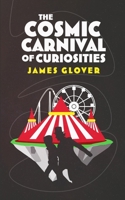 The Cosmic Carnival of Curiosities B0BYRF6G67 Book Cover