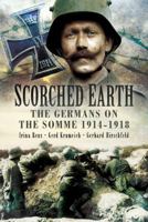 Scorched Earth: The Germans on the Somme 1914-1918 1844159736 Book Cover