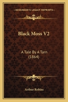 Black Moss V2: A Tale By A Tarn 1436790077 Book Cover