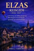 ELZAS REISGIDS 2026/2027: Verkenning van valleien, dorpjes op heuveltoppen en levens die diep geworteld zijn in het landschap (Dutch Edition) B0GC5PRQQ2 Book Cover