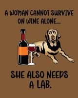 A Woman Cannot Survive on Wine Alone... She Also Needs a Lab. 1724644785 Book Cover