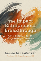 The Impact Entrepreneur Breakthrough: A Field Manual for the Regenerative Economy B0G4T7BXV1 Book Cover
