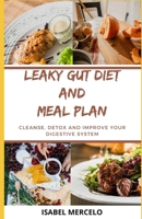 Leaky Gut Diet And Meal Plan: Cleanse, Detox And Improve Your Digestive System B0892796SY Book Cover