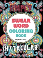 Swear Word Coloring Book: 40 Sh*tacular Sweary Designs for Adults - Sweary Mandalas, Sweary Animals & Flowers: Color Your Stress Away! (Curse Word Coloring Book) 1951355229 Book Cover