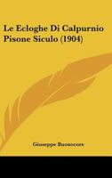 Le Ecloghe Di Calpurnio Pisone Siculo (1904) 1275897843 Book Cover