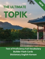 The Ultimate TOPIK Test of Proficiency Full Vocabulary Builder Flash Cards Dictionary English Korean: The Complete Guide vocabulary practice test prep ... books for all levels beginners to advanced B08K41YBW7 Book Cover