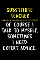 Substitute teacher of course I talk to myself. Sometimes I need expert advice: Substitute Teacher Notebook journal Diary Cute funny humorous blank lined notebook Gift for student school college ruled  1677270497 Book Cover