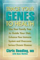 Trace Your Genes to Health: Use Your Family Tree to Guide Your Diet, Enhance Your Immune System and Overcome Chronic Disease 1890612235 Book Cover