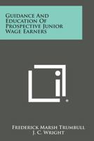 Guidance and Education of Prospective Junior Wage Earners 1258554925 Book Cover