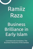 Business Brilliance in Early Islam: Commerce & Conviction: The Business Ventures of the Sahaba B0CVV2DSH4 Book Cover