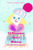 If Snowmen Wore Makeup: The silliest little snowy story B0DN6VJZKW Book Cover