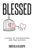 Blessed: A Study Of The Beatitudes And True Success 1038337615 Book Cover