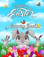 Happy Easter Coloring Book: An Adult Coloring Book Featuring Adorable Easter Bunnies, Easter Baskets, Beautiful Easter Spring Flowers and Charming Easter Eggs for Stress Relief and Relaxation B08W3V52XZ Book Cover