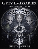 Grey Emissaries: The Neural Codex B0GDXV7RYQ Book Cover