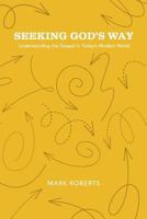 Seeking God's Way : Understanding the Gospel in Today's Modern World 1941422373 Book Cover