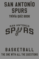 San Antonio Spurs Trivia Quiz Book - Basketball - The One With All The Questions: NBA Basketball Fan - Gift for fan of San Antonio Spurs B085RP5JXF Book Cover