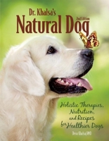 Dr. Khalsa's Natural Dog: A Holistic Guide for Healthier Dogs 1593786476 Book Cover