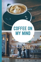 Coffee On My Mind: Caffeine | But First Coffee | Nurses | Cup of Joe | I love Coffee | Gift Under 10 | Cold Drip | Cafe Work Space | Barista | Coffee Beans | Aficionados | Flat White 1697108008 Book Cover