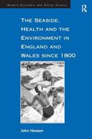 The Seaside, Health and the Environment in England and Wales Since 1800 (Modern Economic and Social History) 1840142650 Book Cover