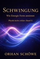 Schwingung – Wie Energie Form annimmt: Physik leicht erklärt | Band 5 (German Edition) B0GXK94YMR Book Cover