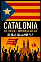 Catalonia: The Struggle for Independence B0FLTKSC6Q Book Cover