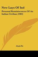 New Lays Of Ind: Personal Reminiscences Of An Indian Civilian 1104299534 Book Cover
