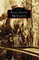 Rails Around McCloud (Images of Rail: California) 0738555649 Book Cover