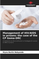Management of HIV/AIDS in prisons: the case of the CP Goma-DRC: Contribution to the construction of strategies for access to ARVs in prisons 6205945010 Book Cover