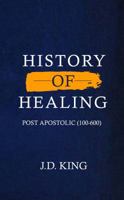 Healing in History Volume One: Post Apostolic (100 – 600) 0999282662 Book Cover