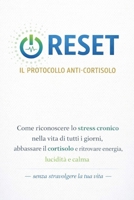 Reset — Il Protocollo Anti-Cortisolo: Come riconoscere lo stress cronico nella vita di tutti i giorni, abbassare il cortisolo e ritrovare energia, ... stravolgere la tua vita — (Italian Edition) B0GVYTT22K Book Cover