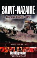 Saint-Nazaire: Operation Chariot - 1942: Battleground French Coast 1844153347 Book Cover