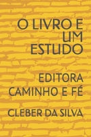 O LIVRO E UM ESTUDO: EDITORA CAMINHO E FÉ (Portuguese Edition) B0GGHQP5J8 Book Cover