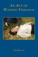 An Act of Wanton Violence 1608625532 Book Cover