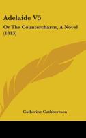 Adelaide, Or, The Countercharm: A Novel ... 143676081X Book Cover