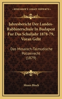 Jahresbericht Der Landes-Rabbinerschule In Budapest Fur Das Schuljahr 1878-79, Voran Geht: Das Mosaisch-Talmudische Polizeirecht (1879) 1160370303 Book Cover