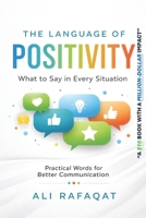 The Language of Positivity: What to Say in Every Situation B0GTGPCZB1 Book Cover