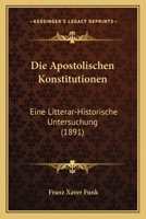 Die Apostolischen Konstitutionen Eine Litterar-Historische Untersuchung 1161066128 Book Cover