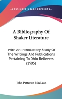 A bibliography of Shaker literature : with an introductory study of the writings and publications pertaining to Ohio believers 1017908338 Book Cover