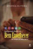 Reprogramação Mental para Bem Envelhecer em Tempos de Redes Sociais B0892BBDZN Book Cover